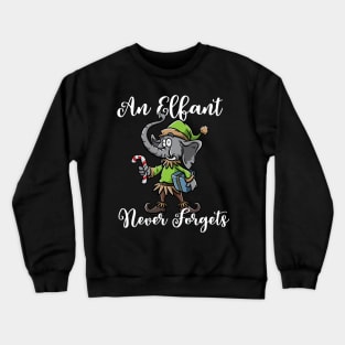 Christmas Elephant Funny Elf Costume An Elfant Never Forgets Crewneck Sweatshirt